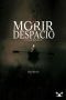 [Eladio Monroy 04] • Morir Despacio